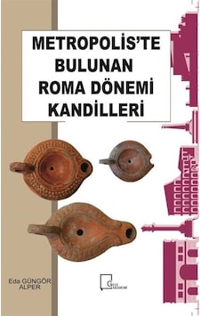 Metropolis'te Bulunan Roma Dönemi Kandilleri - Eda Güngör Alper - Gece Akademi Metropolis'te Bulunan Roma Dönemi Kandilleri - Eda Güngör Alper - Gece Akademi