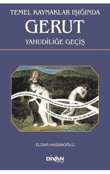 Temel Kaynaklar Işığında Gerut Yahudiliğe Geçiş - Eldar Hasanoğlu - Divan Kitap