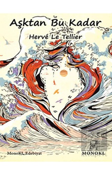 Aşktan Bu Kadar - Herve Le Tellier - Monokl Aşktan Bu Kadar - Herve Le Tellier - Monokl