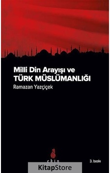 Milli Din Arayışı ve Türk Müslümanlığı - Ramazan Yazçiçek - Ekin Yayınları Milli Din Arayışı ve Türk Müslümanlığı - Ramazan Yazçiçek - Ekin Yayınları
