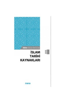 İslam Tarihi Kaynakları - Mana Yayınları İslam Tarihi Kaynakları - Mana Yayınları