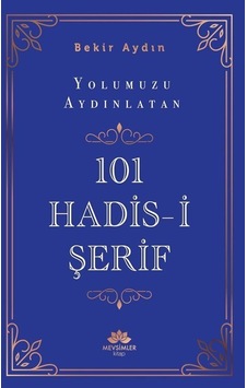 Yolumuzu Aydınlatan 101 Hadis-i Şerif / Bekir Aydın Yolumuzu Aydınlatan 101 Hadis-i Şerif / Bekir Aydın