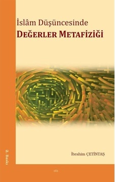 İslam Düşüncesinde Değerler Metafiziği - İbrahim Çetintaş - Elis Yayınları