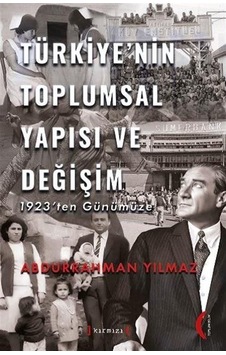 Türkiye'nin Toplumsal Yapısı Ve Değişim / Abdurrahman Yılmaz Türkiye'nin Toplumsal Yapısı Ve Değişim / Abdurrahman Yılmaz