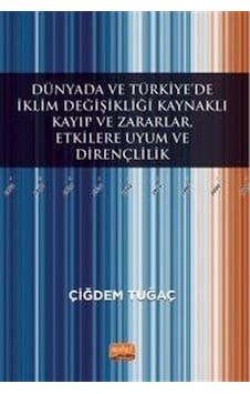 Dünyada ve Türkiye'de İklim Değişikliği Kaynaklı Kayıp ve Zararlar, Etkilere Uyum ve Dirençlilik - Çiğdem Tuğaç - Nobel Bilimsel Eserler