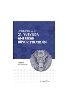 Dördüncü Güç 21. Yüzyılda Amerikan Büyük Stratejisi / Gary Hart Dördüncü Güç 21. Yüzyılda Amerikan Büyük Stratejisi / Gary Hart