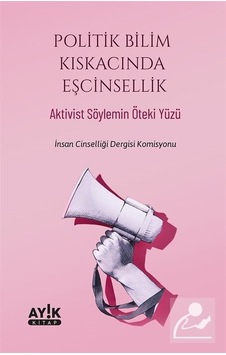 Politik Bilim Kıskacında Eşcinsellik - Aktivist Söylemin Öteki Yüzü- Ayık Kitap