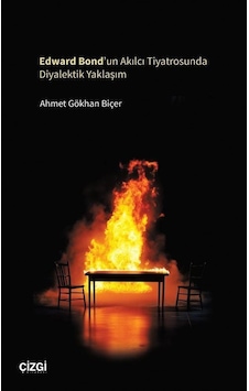 Edward Bond'un Akılcı Tiyatrosunda Diyalektik Yaklaşım / Ahmet... Edward Bond'un Akılcı Tiyatrosunda Diyalektik Yaklaşım / Ahmet...