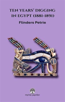 Ten Years' Digging İn Egypt 1881-1891 / W. M. Flinders Petrie Ten Years' Digging İn Egypt 1881-1891 / W. M. Flinders Petrie