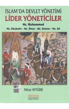İslam'da Devlet Yönetimi Lider Yöneticiler-Hz. Muhammed-Hz. Ebubekir-Hz. Ömer-Hz. Osman-Hz. Ali - Nihat Aytürk - Astana Yayınları