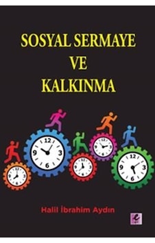 Sosyal Sermaye ve Kalkınma - Halil Ibrahim Aydin - Efil Yayınevi Yayınları Sosyal Sermaye ve Kalkınma - Halil Ibrahim Aydin - Efil Yayınevi Yayınları