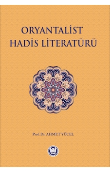Oryantalist Hadis Literatürü  - Ahmet Yücel  - M. Ü. İlahiyat Fakültesi Vakfı Yayı