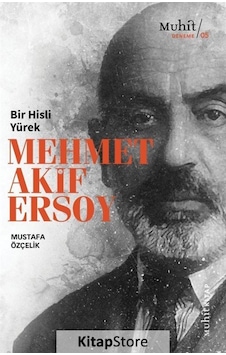 Bir Hisli Yürek Mehmet Akif Ersoy / Mustafa Özçelik