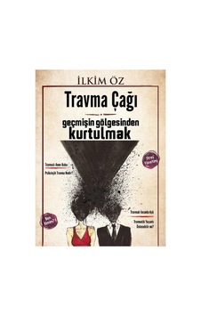 Travma Çağı - Geçmişin Gölgesinden Kurtulmak - Stres Yönetimi - İlkim Öz İlk Baskı 2017 Travma Çağı - Geçmişin Gölgesinden Kurtulmak - Stres Yönetimi - İlkim Öz İlk Baskı 2017