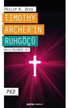 Timothy Archer'in Ruhgöçü - Valis Üçlemesi 3 - Philip K. Dick - Alfa Yayıncılık Timothy Archer'in Ruhgöçü - Valis Üçlemesi 3 - Philip K. Dick - Alfa Yayıncılık