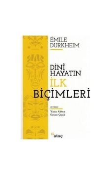 Dini Hayatın İlk Biçimleri - Emile Durkheim - Ataç Yayınları Dini Hayatın İlk Biçimleri - Emile Durkheim - Ataç Yayınları
