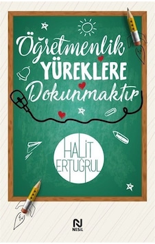 Öğretmenlik Yüreklere Dokunmaktır - Halit Ertuğrul - Nesil Yayınları Öğretmenlik Yüreklere Dokunmaktır - Halit Ertuğrul - Nesil Yayınları