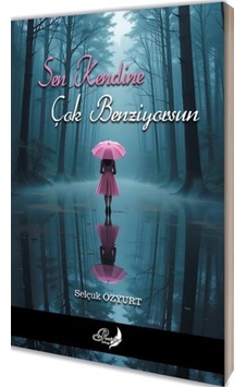 Sen Kendine Çok Benziyorsun / Selçuk Özyurt Sen Kendine Çok Benziyorsun / Selçuk Özyurt