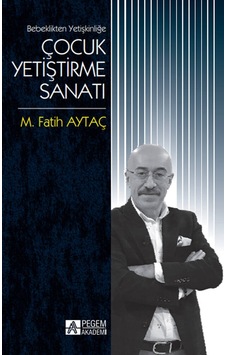Bebeklikten Yetişkinliğe Çocuk Yetiştirme Sanatı Bebeklikten Yetişkinliğe Çocuk Yetiştirme Sanatı