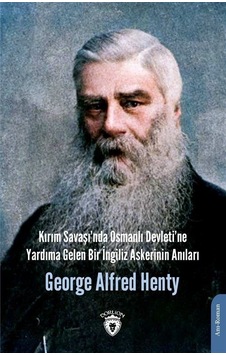 Kırım Savaşı'nda Osmanlı Devleti'ne Yardıma Gelen Bir İngiliz Askerinin Anıları - George Alfred Henty - Dorlion Yayınevi Kırım Savaşı'nda Osmanlı Devleti'ne Yardıma Gelen Bir İngiliz Askerinin Anıları - George Alfred Henty - Dorlion Yayınevi