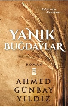 Yanık Buğdaylar - Ahmed Günbay Yıldız - Timaş Yayınları Yanık Buğdaylar - Ahmed Günbay Yıldız - Timaş Yayınları