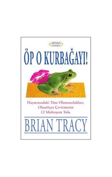 Öp O Kurbağayı! - Brian Tracy - Arıtan Yayınevi
