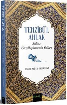 Tehzibü'l Ahlak - Ahlakı Güzelleştirmenin Yolları - Eşref Ali Et-Tehanevi - Misvak Neşriyat Yayınları Tehzibü'l Ahlak - Ahlakı Güzelleştirmenin Yolları - Eşref Ali Et-Tehanevi - Misvak Neşriyat Yayınları