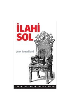 İlahi Sol - Jean Baudrillard - Boğaziçi Üniversitesi Yayınevi İlahi Sol - Jean Baudrillard - Boğaziçi Üniversitesi Yayınevi
