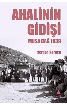 Ahalinin Gidişi - Musa Dağ 1939 - Serdar Korucu - Aras Yayıncılık Ahalinin Gidişi - Musa Dağ 1939 - Serdar Korucu - Aras Yayıncılık
