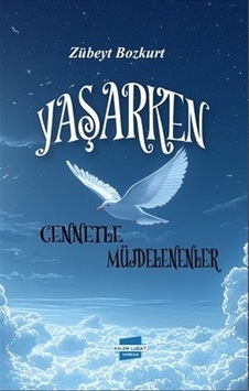 Yaşarken Cennetle Müjdelenenler / Zübeyt Bozkurt Yaşarken Cennetle Müjdelenenler / Zübeyt Bozkurt