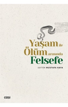 Yaşam İle Ölüm Arasında Felsefe / Mustafa Kaya Yaşam İle Ölüm Arasında Felsefe / Mustafa Kaya