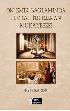 On Emir Bağlamında Tevrat İle Kur'an'ın Mukayesesi / İbrahim Halil Demir On Emir Bağlamında Tevrat İle Kur'an'ın Mukayesesi / İbrahim Halil Demir