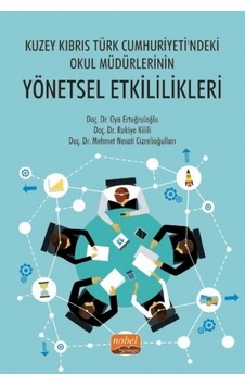 Kuzey Kıbrıs Türk Cumhuriyeti'ndeki Okul Müdürlerinin Yönetsel Etkililikleri - Mehmet Necati Cizrelioğulları - Nobel Bilimsel Eserler Kuzey Kıbrıs Türk Cumhuriyeti'ndeki Okul Müdürlerinin Yönetsel Etkililikleri - Mehmet Necati Cizrelioğulları - Nobel Bilimsel Eserler