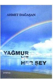 Yağmur Ve Her Şey - Ahmet Dağaşan Yağmur Ve Her Şey - Ahmet Dağaşan