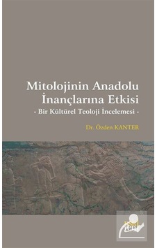 Mitolojinin Anadolu İnançlarına Etkisi / Özden Kanter Mitolojinin Anadolu İnançlarına Etkisi / Özden Kanter