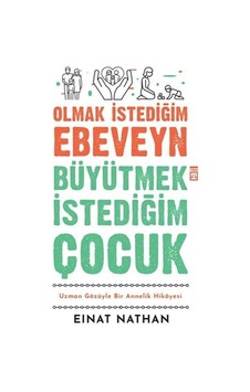 Olmak İstediğim Ebeveyn Büyütmek İstediğim Çocuk - Uzman Gözüyle Bir Annelik Hikayesi - Einat Nathan - Timaş Yayınları
