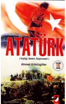 Atatürk (Kişiliği - İlkeleri -  Düşünceleri ) - Ahmet Köklügiller - IQ Kültür Sanat Yayıncılık