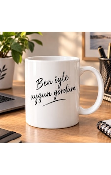 Ben Öyle Uygun Gördüm - Mizahi Tema Baskılı Kupa Beyaz