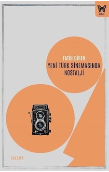 Yeni Türk Sinemasında Nostalji / Fatih Diren Yeni Türk Sinemasında Nostalji / Fatih Diren