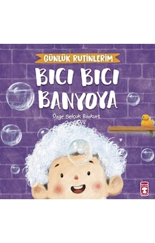 Bıcı Bıcı Banyoya - Günlük Rutinlerim - Özge Selçuk Bozkurt - Timaş Çocuk Bıcı Bıcı Banyoya - Günlük Rutinlerim - Özge Selçuk Bozkurt - Timaş Çocuk