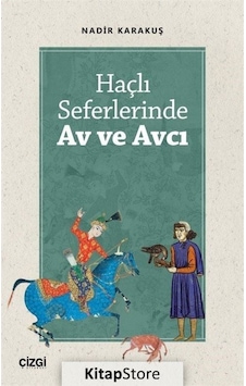 Haçlı Seferlerinde Av ve Avcı - Nadir Karakuş - Çizgi Kitabevi