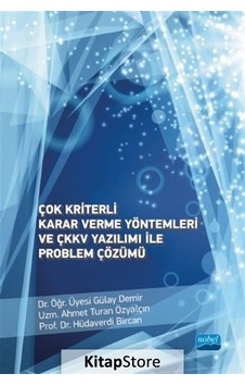 Çok Kriterli Karar Verme Yöntemleri ve ÇKKV Yazılımı ile Problem Çözümü  - Ahmet Turan Özyalçın  - Nobel Akademik Yayıncılık