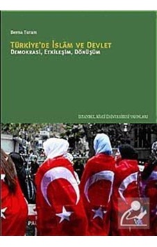 Türkiye'de İslam ve Devlet - Demokrasi Etkileşim Dönüşüm - Berna Turam - İstanbul Bilgi Üniv.Yayınları