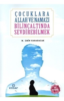 Çocuklara Allah ve Namazı Bilinçaltında Sevdirebilmek Çocuklara Allah ve Namazı Bilinçaltında Sevdirebilmek