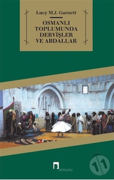 Osmanlı Toplumunda Dervişler ve Abdallar - Lucy Mary Jane Garnett - Dergah Yayınları Osmanlı Toplumunda Dervişler ve Abdallar - Lucy Mary Jane Garnett - Dergah Yayınları