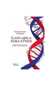 İlahi Aşkla Sema Etmek / Semiha Sema Türköz İlahi Aşkla Sema Etmek / Semiha Sema Türköz
