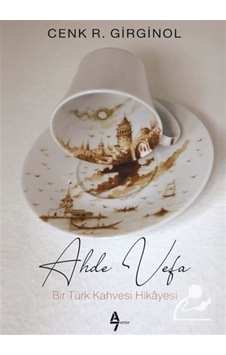 Ahde Vefa - Bir Türk Kahvesi Hikayesi - Cenk R. Girginol - A7 Kitap Ahde Vefa - Bir Türk Kahvesi Hikayesi - Cenk R. Girginol - A7 Kitap