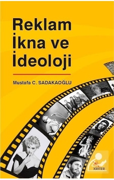 Reklam İkna ve İdeoloji - Mustafa C. Sadakaoğlu - Kriter Reklam İkna ve İdeoloji - Mustafa C. Sadakaoğlu - Kriter