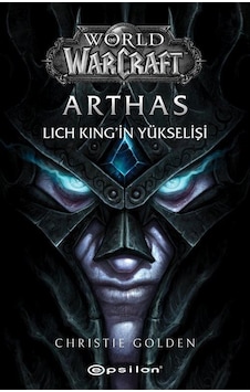 World Of Warcraft - Arthas: Lich King'in Yükselişi - Christie Golden - Epsilon Yayınevi World Of Warcraft - Arthas: Lich King'in Yükselişi - Christie Golden - Epsilon Yayınevi