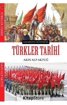 Geçmişten Günümüze Türkler Tarihi - Akın Alp Aktuğ - Festival Yayıncılık Geçmişten Günümüze Türkler Tarihi - Akın Alp Aktuğ - Festival Yayıncılık